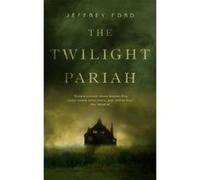 The Twilight Pariah - [Version Originale] Jeffrey Ford (Auteur)
