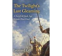 The Twilight’s Last Gleaming A novel of Dark Age Britain (Part One)