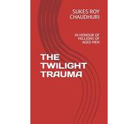 THE TWILIGHT TRAUMA: IN HONOUR OF MILLIONS OF AGED MEN