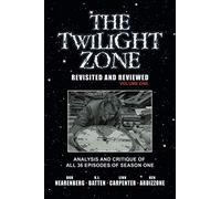 The Twilight Zone: Revisited and Reviewed (Volume I) Analysis and Critique of All 36 Episodes of Season One