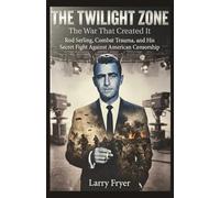 The Twilight Zone: The War That Created It: Rod Serling, Combat Trauma, and His Secret Fight Against American Censorship
