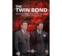 The Twin Bond: Ronnie and Reggie Kray and the Psychology of Criminal Co-Dependency