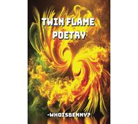 The Twin Flame Games: Poetry Of Passion, Pain, And Healing: An Emotional Journey Through Twin Flames, Breakups, And Self-Love