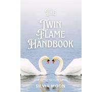 The Twin Flame Handbook: The Ultimate Guide to Twin Flames