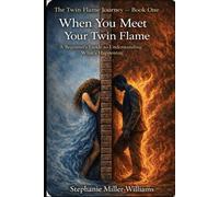 The Twin Flame Journey - Book One: When You Meet Your Twin Flame A Beginner’s Guide to Understanding What’s Happening
