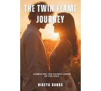 The Twin Flame Journey: Embracing the Sacred Union of the Soul