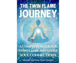 The Twin Flame Journey: The path to deep soul Healing & divine Union