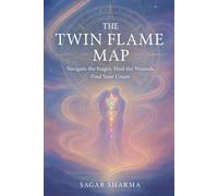 The Twin Flame Map: Navigate the Stages, Heal the Wounds, Find Your Union