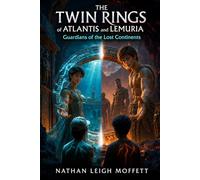 The Twin Rings of Atlantis and Lemuria: Guardians Of The Lost Continents