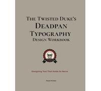 The Twisted Duke’s Deadpan Typography Design Workbook: Designing Text That Holds Its Nerve