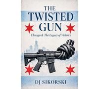 The Twisted Gun: Chicago & The Legacy of Violence