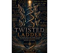 THE TWISTED LADDER: The Double Helix, the Ladder of Jacob, and the Two-Way Messaging Between Heaven and Earth