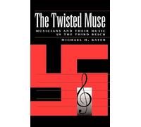 The Twisted Muse: Musicians and Their Music in the Third Reich