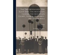 The Two Boyhoods; The Slave Ship; The Mountain Gloom; The Mountain Glory; Venice; St. Mark's; Art And Morals: The Mystery Of Life; Peace