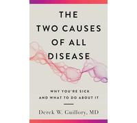 The Two Causes of All Disease: Why You're Sick-And What to Do About It