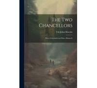 The Two Chancellors: Prince Gortchakof And Prince Bismarck