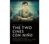 The Two Cines Con Nino: Genre and the Child Protagonist in Over Fifty Years of Spanish Film (1955-2010) - [Version Originale] Inconnu (Auteur)