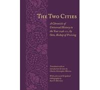 The Two Cities: A Chronicle of Universal History to the Year 1146 A.D