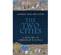 The Two Cities: A History of Christian Politics