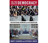 The Two Faces Of Democracy: Decentering Agonism And Deliberation