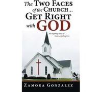 The Two Faces of the Church...Get Right with God - Zamora Gonzalez - Author Solutions Inc - Livre en Anglais Zamora GonzalezZamora Gonzalez (Auteur)