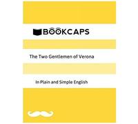 The Two Gentlemen Of Verona In Plain And Simple English (A Modern Translation And The Original Version)