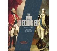The Two Georges: Parallel Lives in an Age of Revolution