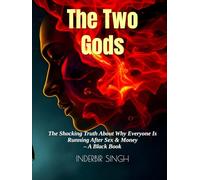The Two Gods: The Shocking Truth About Why Everyone Is Running After Sex & Money - A Black Book