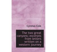 The Two Great Canyons; Excerpts From Letters Written On A Western Journey