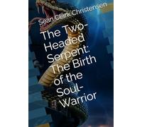 The Two-Headed Serpent: The Birth of the Soul-Warrior