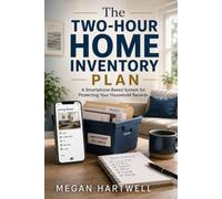 The Two-Hour Home Inventory Plan: A Smartphone-Based System for Protecting Your Household Records