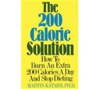 The Two Hundred Calorie Solution: How to Burn an Extra 200 Calories a Day and Stop Dieting Katahn, Martin (Auteur)