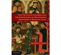 The Two Latin Cultures and the Foundation of Renaissance Humanism in Medieval Italy Witt, Ronald G. (Auteur)