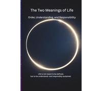 The Two Meanings of Life: Order, Understanding, and Responsibility/From Order to Understanding, From Understanding to Responsibility/Truth of Life