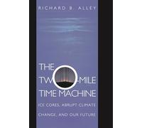 The Two-Mile Time Machine: Ice Cores, Abrupt Climate Change, and Our Future