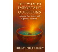 The Two Most Important Questions: Aligning Your Desires with Righteous Intention