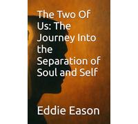 The Two Of Us: The Journey Into the Separation of Soul and Self