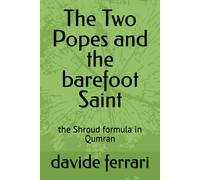 The Two Popes And The Barefoot Saint: The Shroud Formula In Qumran