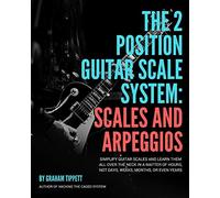 The Two Position Guitar Scale System: Scales and Arpeggios