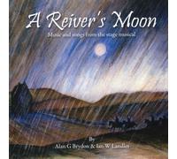 The Two Rivers Theatre Company - A Reiver's Moon - music and songs from the stage musical by Alan G Brydon & Ian W Landles