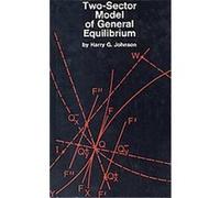 The Two-Sector Model of General Equilibrium Harry G. Johnson (Auteur)