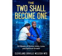 The Two Shall Become One: 52 Week Devotional for Divine Union, Love and Spiritual Growth Married Couples Empowerment, #1 - Cleveland Orville McLeish MTS - New Creation Press - ebook (ePub) - Livre