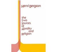 The Two Sources of Morality and Religion Henri Louis Bergson (Auteur)