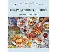 The Two Spoons Cookbook by Hannah Sunderani Hannah Sunderani (Auteur)