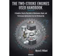 The Two-Stroke Engines User Handbook: A Complete, Step-By-Step Guide To Maintenance, Repair, And Performance Optimization From The Workbench Up