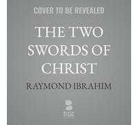 The Two Swords of Christ: Five Centuries of War Between Islam and the Warrior Monks of Christendom