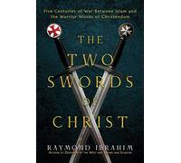 The Two Swords of Christ Five Centuries of War between Islam and the Warrior Monks of Christendom - Raymond Ibrahim - Bombardier Books - ebook (ePub) - Livre