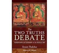 The Two Truths Debate: Tsongkhapa and Gorampa on the Middle Way
