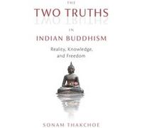 The Two Truths in Indian Buddhism by Sonam Thakchoe Sonam Thakchoe (Auteur)