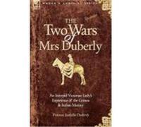 The Two Wars of Mrs Duberly: An Intrepid Victorian Lady's Experience of the Crimea and Indian Mutiny Duberly, Frances Isabella (Auteur)